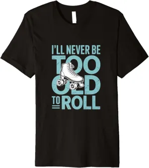 I'll Never To Old To Roll Skate Shoes Vintage Roller Skating Premium T-Shirt